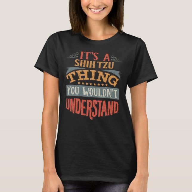 It  S A Shih Tzu Thing You Wouldn  T Understand  S T-Shirt (Front)