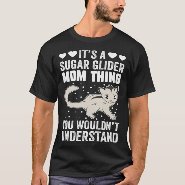 It s A Sugar Glider Mom Thing You Wouldn t Underst T-Shirt (Front)