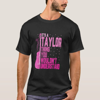 It s a Taylor Thing You Wouldn t Understand Women  T-Shirt