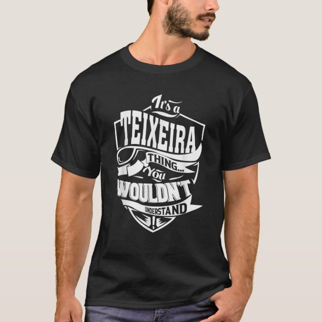 It s a TEIXEIRA Thing Gifts T-Shirt (Front)