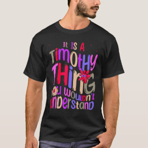 It s a Timothy Thing You Wouldn t Understand Groov T-Shirt