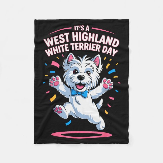 It’s A West Highland White Terrier Day Pet Dog Hum Fleece Blanket (Front)
