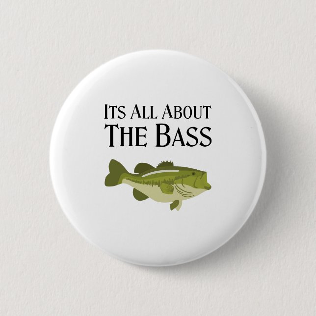 It’s all about the BASS!  Funny Fishing Angler 2 Inch Round Button (Front)