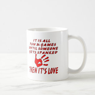 It’s All Fun And Games Until Someone Gets Spanked Coffee Mug