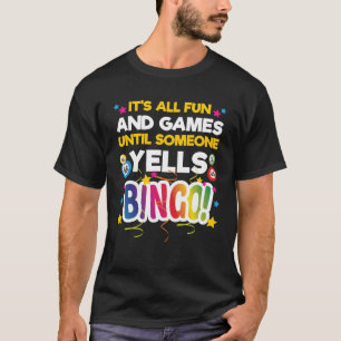 It s all Fun and Games until someone yells Bingo T-Shirt