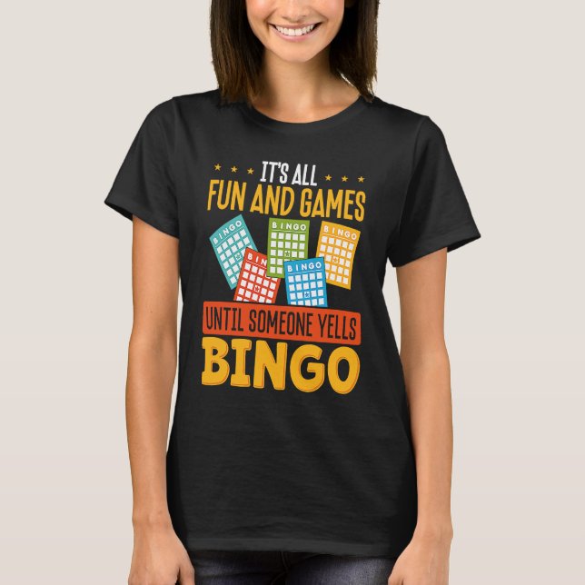 It S All Fun And Games Until Someone Yells Bingo T-Shirt (Front)