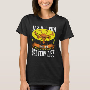 It´s All Fun Until The Battery Dies Quad Copter H T-Shirt