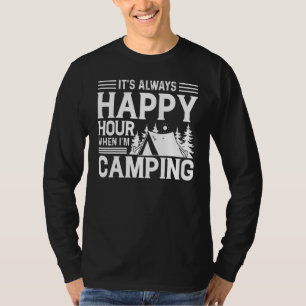 It`s allways Happy Hour when I`m Camping T-Shirt