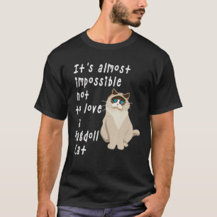 It’S Almost Impossible Not To Love A Ragdoll Cat T-Shirt
