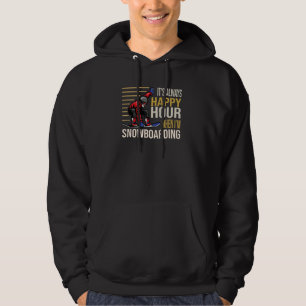 It´s always Happy Hour when I´m Snowboarding Skiin Hoodie