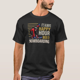 It´s always Happy Hour when I´m Snowboarding Skiin T-Shirt