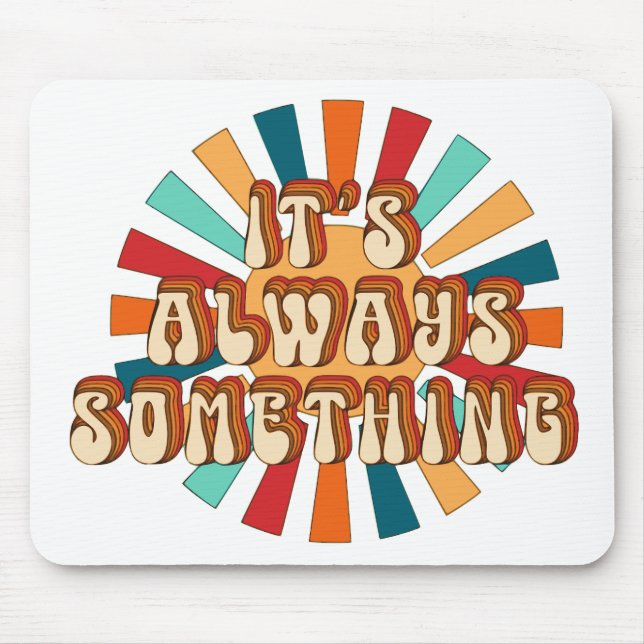 It’s Always Something Mouse Pad (Front)