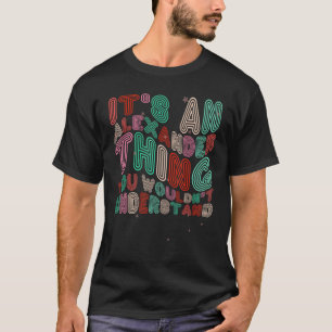 It s an Alexander Thing You Wouldn t Understand Gr T-Shirt