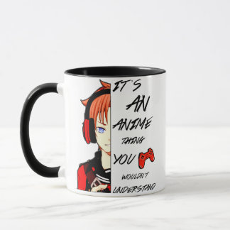 It’s An Anime Thing You Wouldn’t Understand  Mug