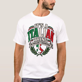 It’s an Italian thing you wouldn’t understand T-Shirt