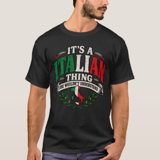 It’s an Italian thing you wouldn’t understand T-Shirt