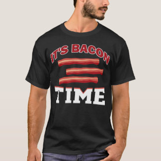 It s Bacon Time I Bacon T-Shirt