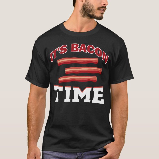 It s Bacon Time I Bacon T-Shirt (Front)