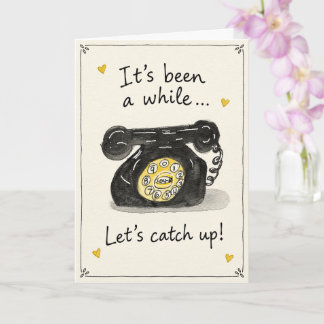 It’s Been a While Card
