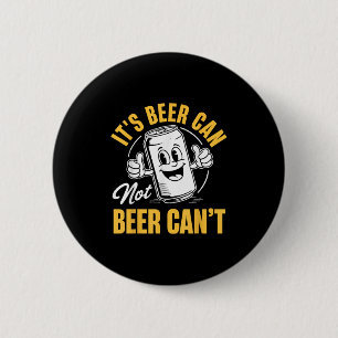 It’s Beer Can Not Beer Can’t Funny Drinking Lover 2 Inch Round Button