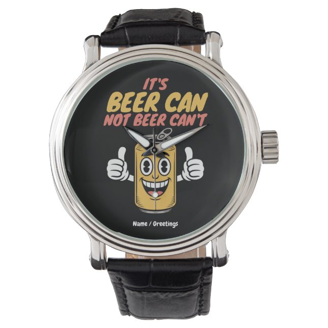 It’s Beer Can Not Beer Can’t Funny Retro Design  Watch (Front)