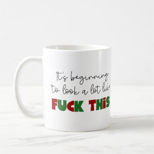 It’s beginning to look a lot like fu*k this coffee mug