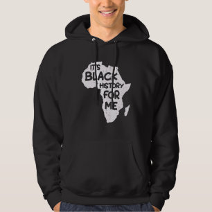 It S Black History For Me Black History Month Men Hoodie
