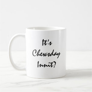 It’s Chewsday Innit? Coffee Mug