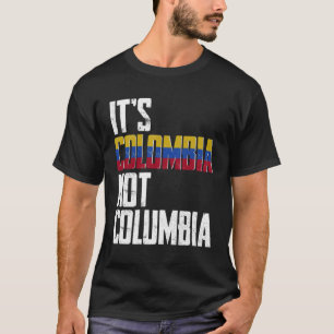 It s Colombia Not Columbia  Colombia Confusion T-Shirt