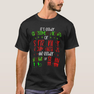 It s either serial killer documentaries or Christm T-Shirt
