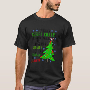 It’S Either Serial Killer Documentaries Or Christm T-Shirt