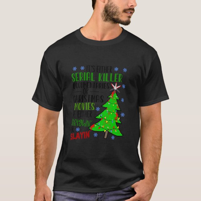 It’S Either Serial Killer Documentaries Or Christm T-Shirt (Front)