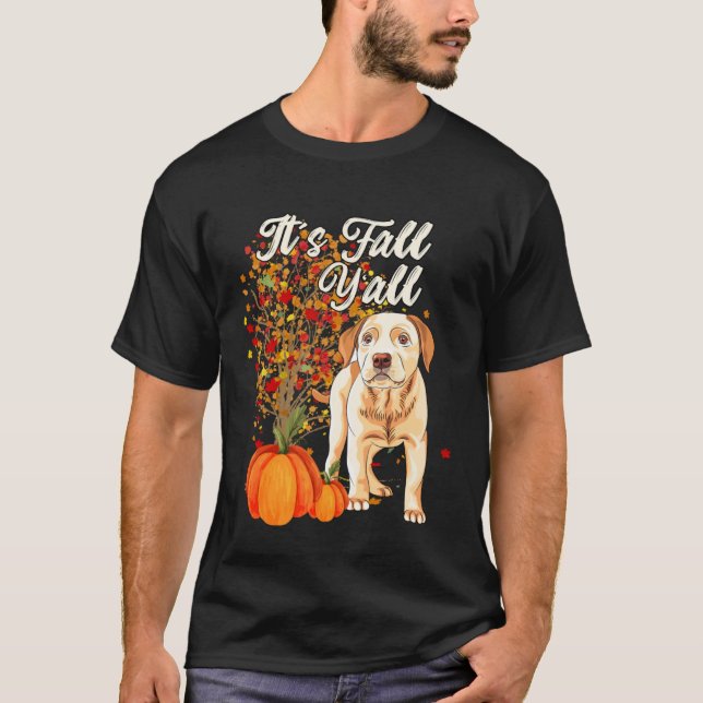 It s Fall Y all Cute Labrador Retriever Dog  Autum T-Shirt (Front)