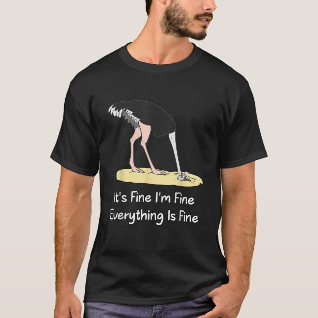 It s Fine I m Fine Everything Is Fine Funny Ostric T-Shirt (Front)
