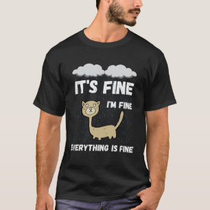 It s Fine I m Fine Everything Is Fine Raining Cat T-Shirt