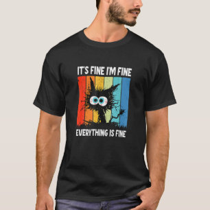 It S Fine I M Fine Everything Is Fine T-Shirt