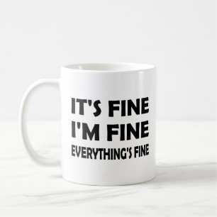 It’s Fine, I’m Fine – Everything’s Fine and Funny Coffee Mug