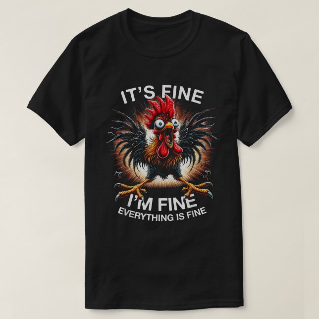 It’s Fine I’m Fine Funny Crazy Chicken Shirt (Design Front)