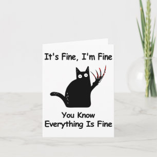 It&# s Fine I&# m Fine You Know Funny Cat  Card