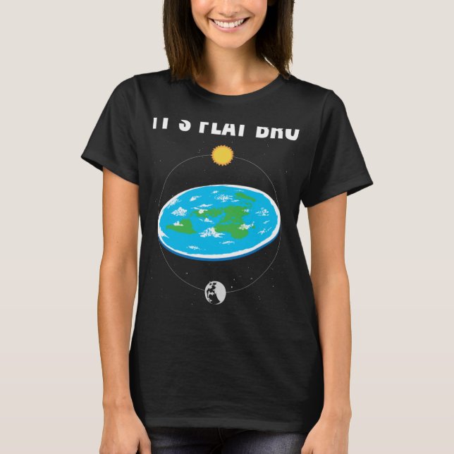 It s Flat Bro Flat Earth Map Conspiracy  1 T-Shirt (Front)
