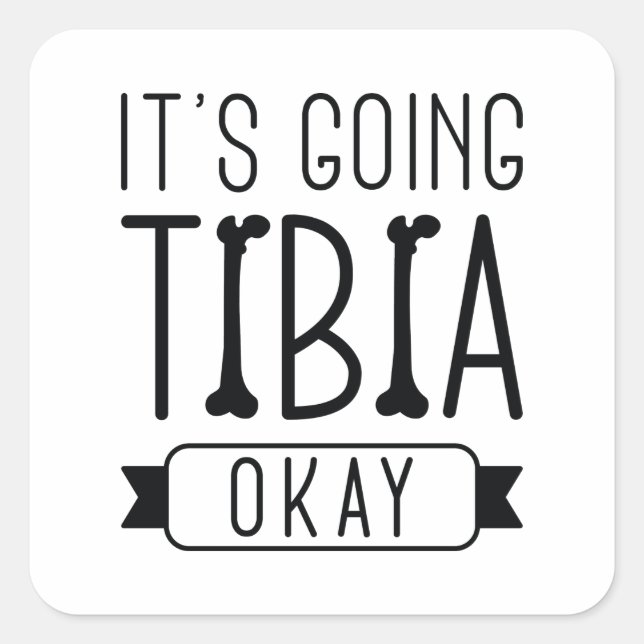 It’s Going Tibia Okay Square Sticker (Front)
