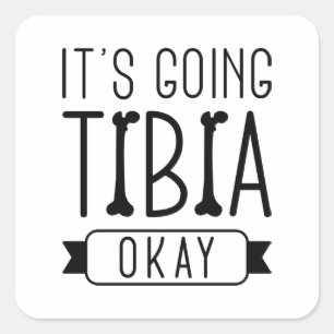 It’s Going Tibia Okay Square Sticker