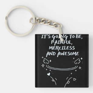 It`s Going To Be, Painful, Merciless and Awesome  Keychain