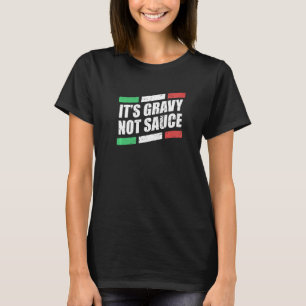 It S Gravy Not Sauce Italian Cook Food Pasta Italy T-Shirt