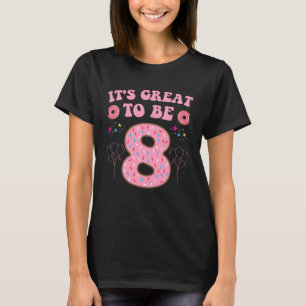 It s great to be 8 doughnut 8th b days girls T-Shirt