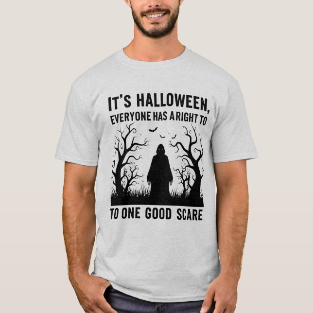 It’s Halloween; One Good Scare T-Shirt  (Front)