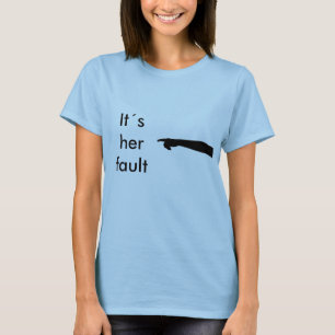 It´s her fault T-Shirt