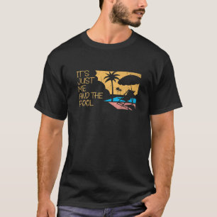 It’S Just Me And The Pool Ocean Swimmer Funny Swim T-Shirt