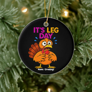 It’s Leg Day Funny Turkey Thanksgiving Hoilday Ceramic Ornament