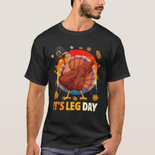 It s Leg Day  Turkey Dabbing Workout Thanksgiving T-Shirt